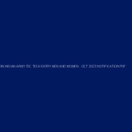 JOIN INDIAN ARMY SSC TECH ENTRY MEN AND WOMEN - OCT 2023 NOTIFICATION PDF